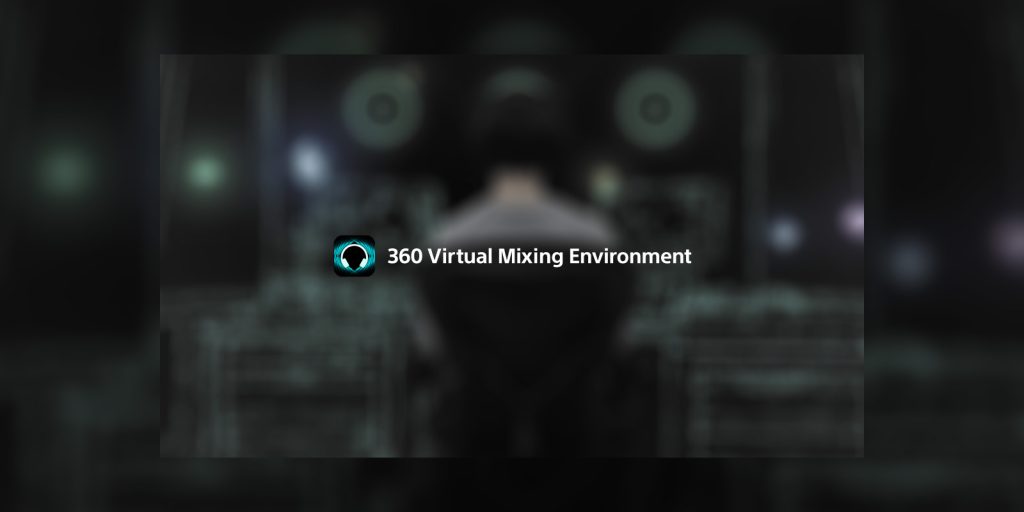 Sony Corporation Expands Access to 360 Virtual Mixing Environment (360vme) Audio Technology Across Professional Markets Including Music, Education, and Film & tv